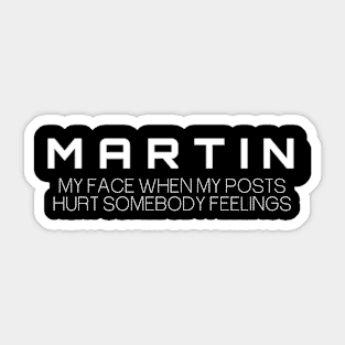 martin : my face when my posts hurt somebody feeling Sticker